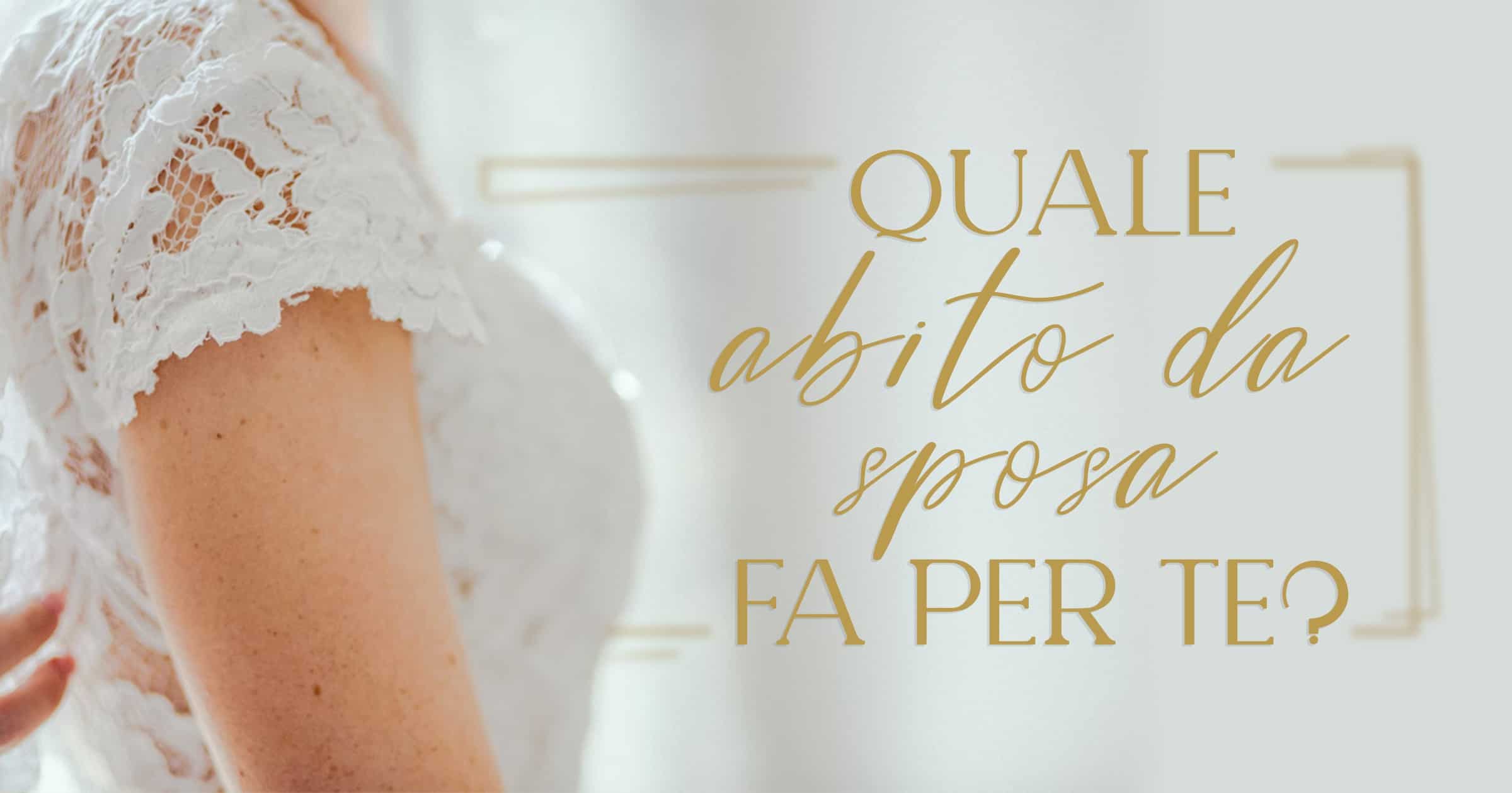 Qual è l’abito da sposa che fa per te?