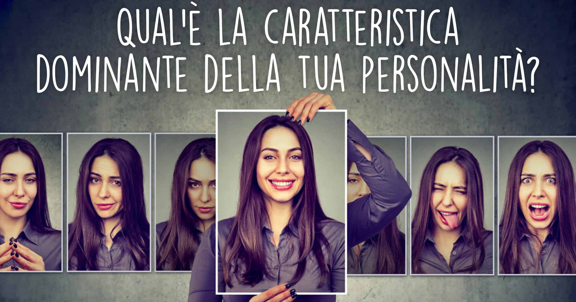 Qual è la Caratteristica Dominante della tua Personalità?